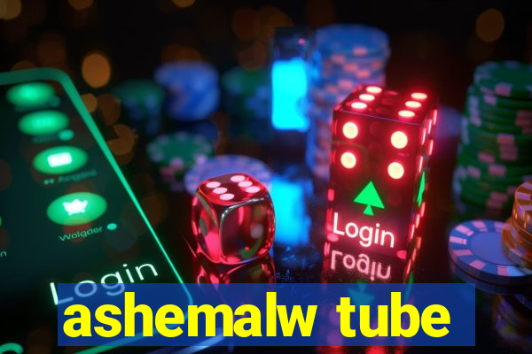 ashemalw tube